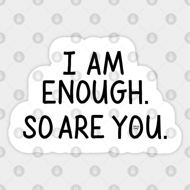 I Am Enough (So Are You) Sticker by Made by Casey